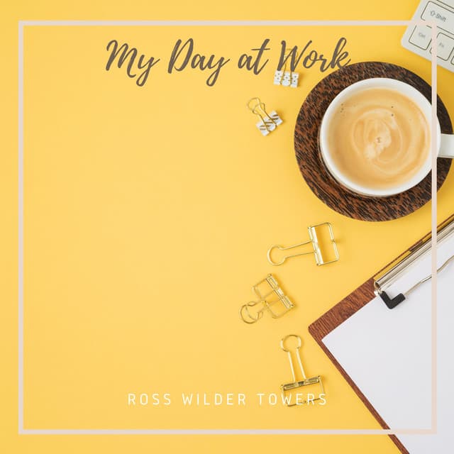 My Day at Work - Ross Wilder Towers