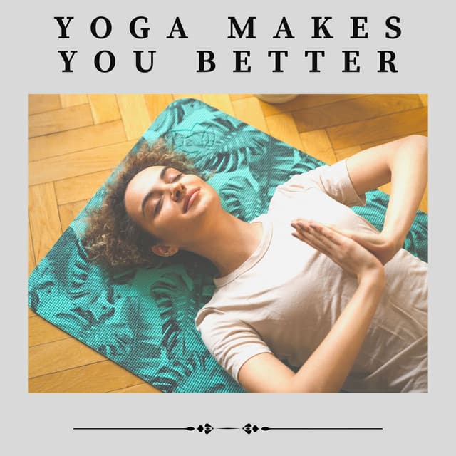 Yoga Makes You Better - The Yoga Studio