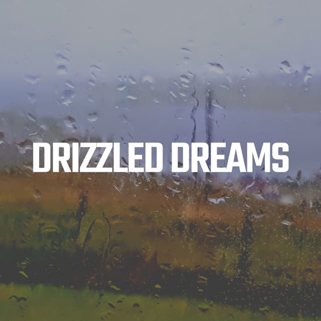 Drizzled Dreams - Raindrops Sleep
