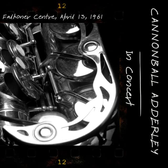 Cannonball Adderley - In Concert : Falkoner Center April 13 , 1961 - Cannonball Adderley
