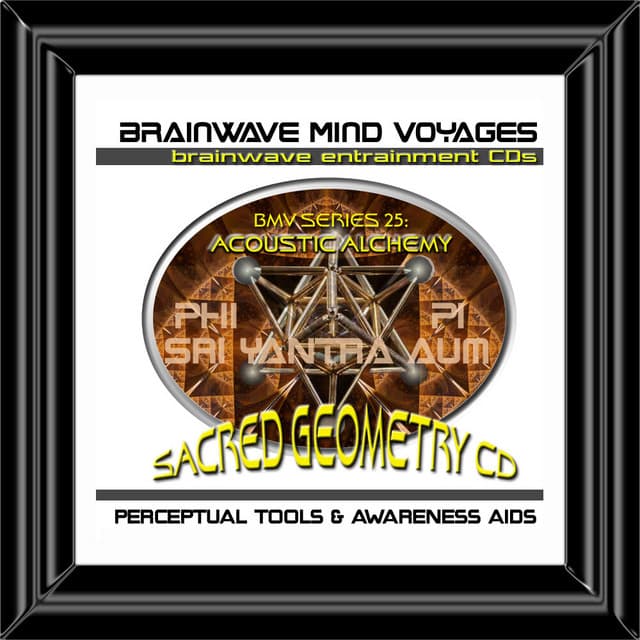 BMV Series 25 - Sacred Geometry - Acoustic Alchemy Brainwave Meditation - Brainwave Mind Voyages