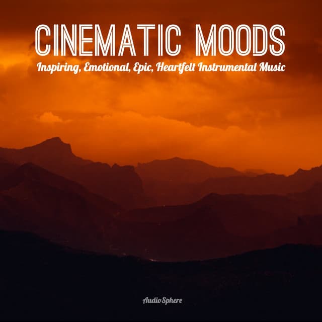 Cinematic Moods: Inspiring, Emotional, Epic, Heartfelt Instrumental Music - Audiosphere