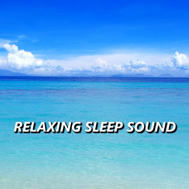 Relaxing Sleep Sound - Relaxing Sleep Sound