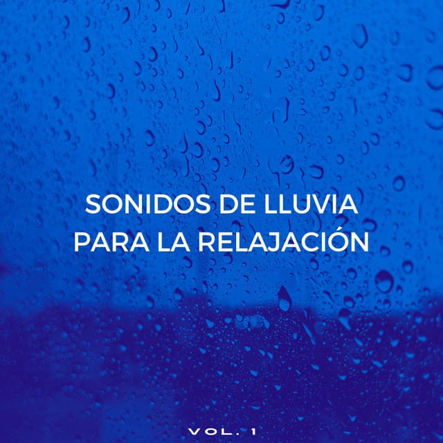 Sonidos De Lluvia Para La Relajación Vol. 1 - Sueño Sonidos Lluvia