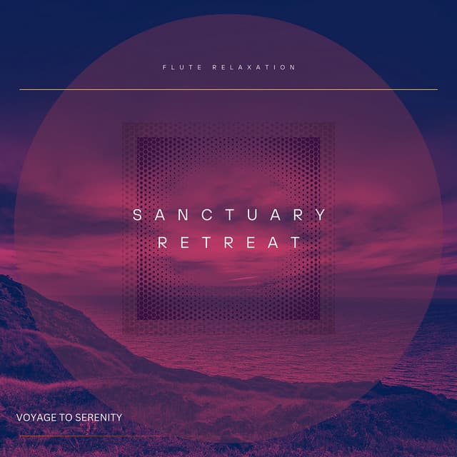 Sanctuary Retreat: Voyage to Serenity - Flute Relaxation