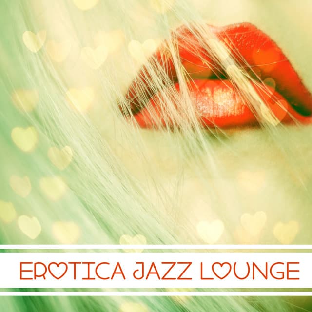 Erotica Jazz Lounge – Sensual Jazz Music, Mellow Jazz, Soothing Piano, Easy Listening, Pure Instrumental Music - Erotica