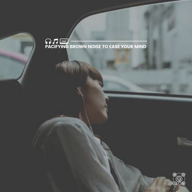 Pacifying Brown Noise to Ease Your Mind - Brown Noise Baby