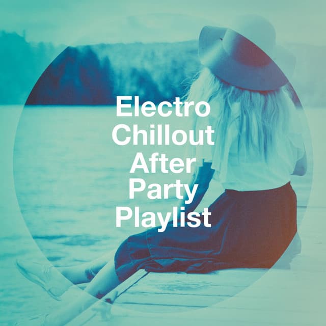 Electro Chillout After Party Playlist - Groove Chill Out Players