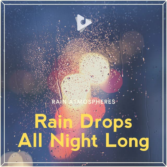 Rain Drops All Night Long - Rain Atmospheres