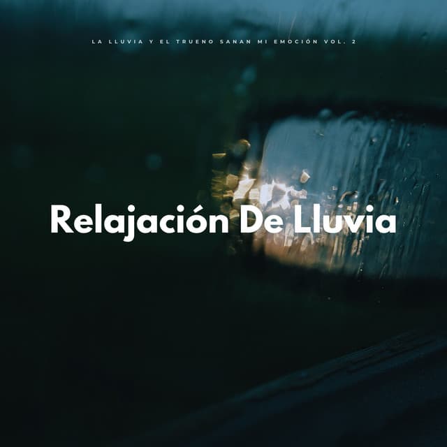 Relajación De La Lluvia: La Lluvia Y El Trueno Sanan Mi Emoción Vol. 2 - Lluvia y Truenos