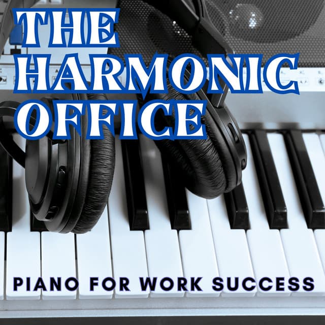 The Harmonic Office - Piano for Work Success - Music for Work Beats