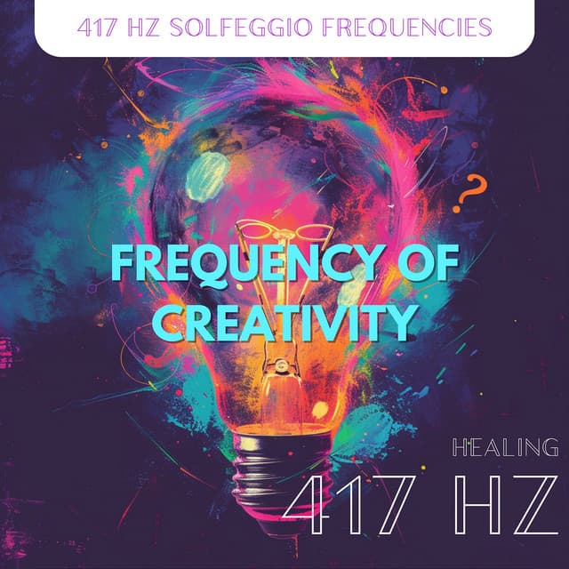 417 Hz Frequency of Creativity - 417 Hz Solfeggio Frequencies