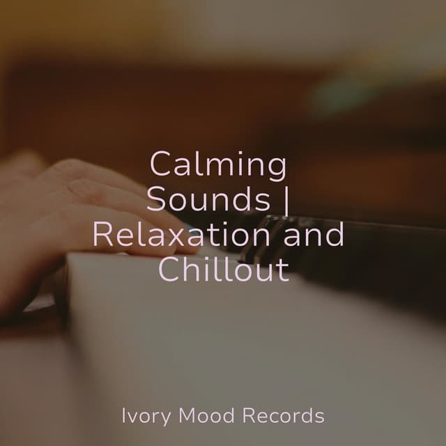 Calming Sounds | Relaxation and Chillout - Ivory Mood