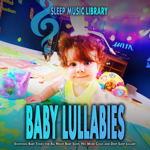 Baby Lullabies: Soothing Baby Tones for All Night Baby Sleep, No More Colic and Deep Sleep Lullaby - White Noise Baby Sleep Music