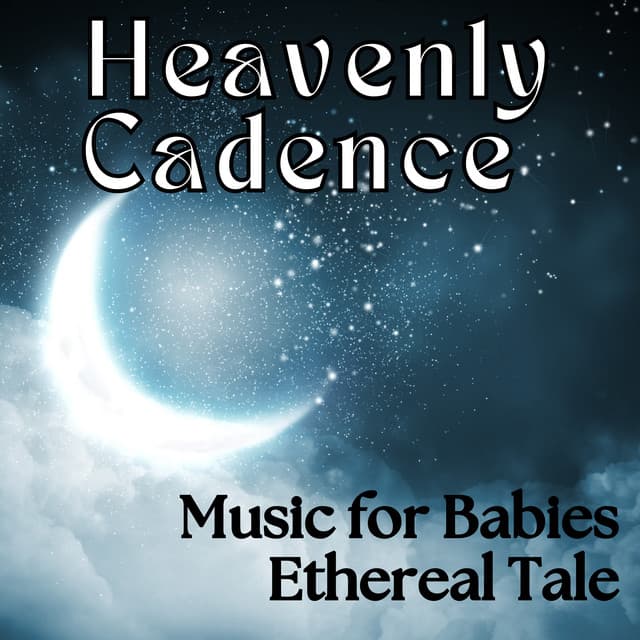 Heavenly Cadence - Music for Babies Ethereal Tale - Background Music