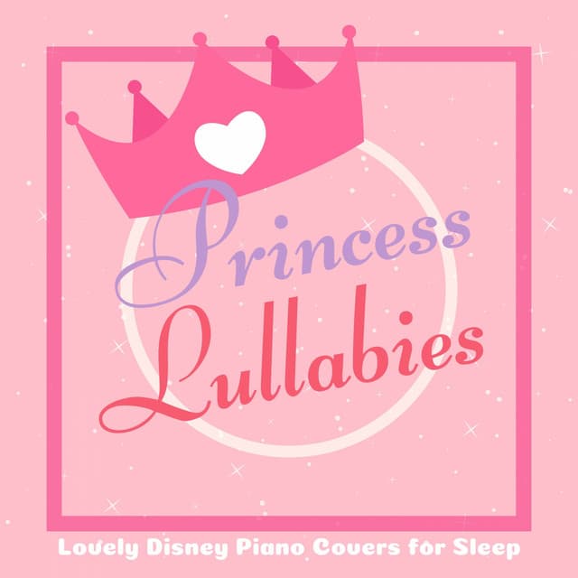Princess Lullabies - Lovely Disney Piano Covers for Sleep - A-Plus Academy