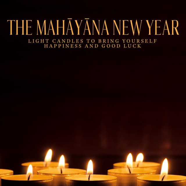 The Mahāyāna New Year - Light Candles to Bring Yourself Happiness and Good Luck - Radio Tibetan Meditation Music