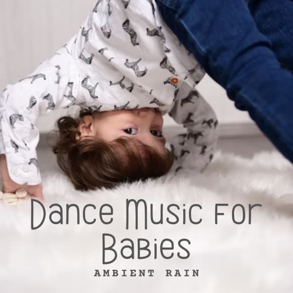 Ambient Rain: Dance Music for Babies - We stay inside
