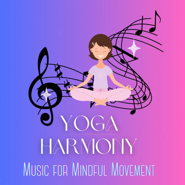 Yoga Harmony: Music for Mindful Movement - Yoga Relaxing Music Zone