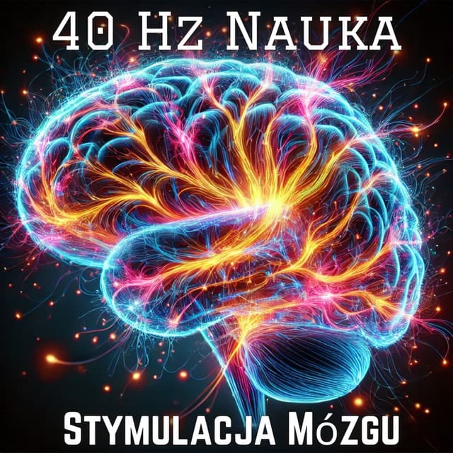 40 Hz Nauka : 40 Hz Fale Gamma aby Nauka Stała się Łatwiejsza i Szybsza, Podkręć Intelekt i Bystrość Umysłu - Alicja Pawlikowska