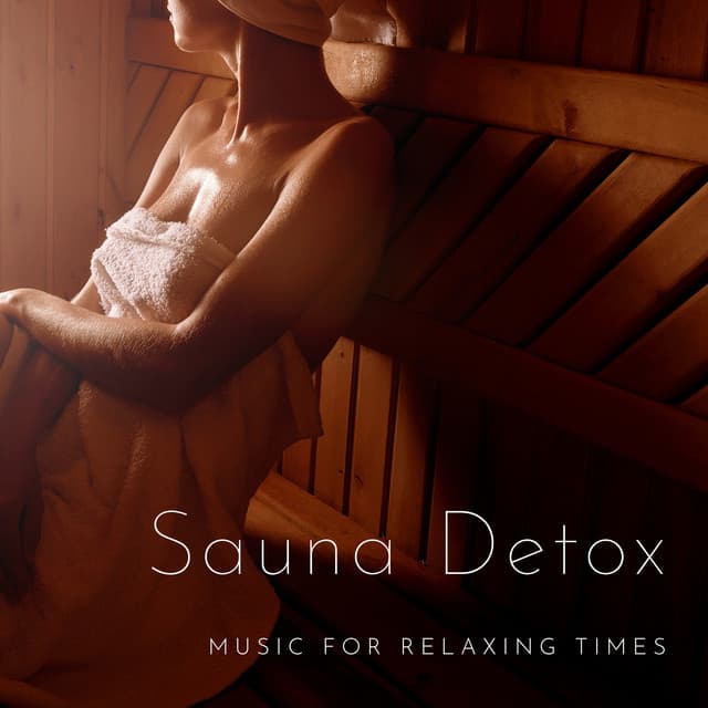 Sauna Detox - Music for Relaxing Times - Sauna & Relax