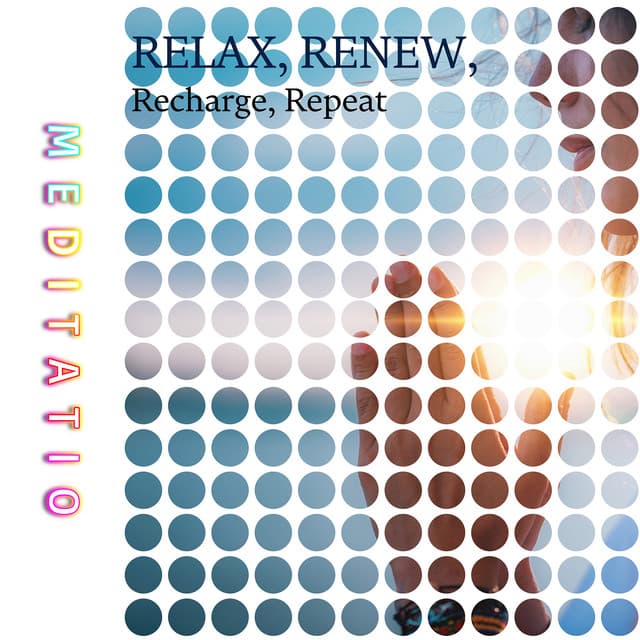 Relax, Renew, Recharge, Repeat - Meditatio