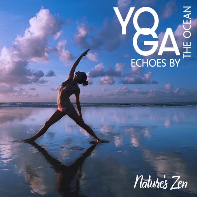 Yoga Echoes by the Ocean: Nature’s Zen, Immerse Yourself in the Tranquil Sounds of the Sea, Creating a Blissful Journey for Your Yoga Practice - Yoga Music!