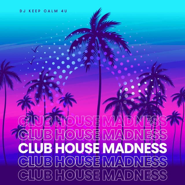Club House Madness - Dj Keep Calm 4U