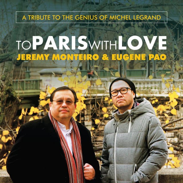 To Paris With Love: A Tribute to the Genius of Michel Legrand - Jeremy Monteiro