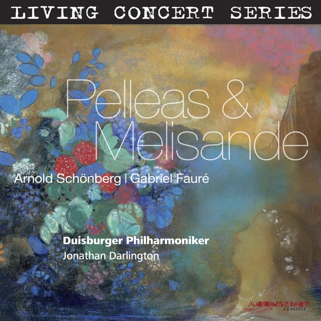 Living Concert Series – Schoenberg & Fauré: Pelleas & Melisande - Arnold Schoenberg