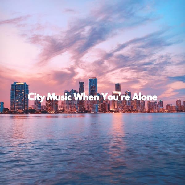 City Music When You're Alone - Morning Chill Out Playlist