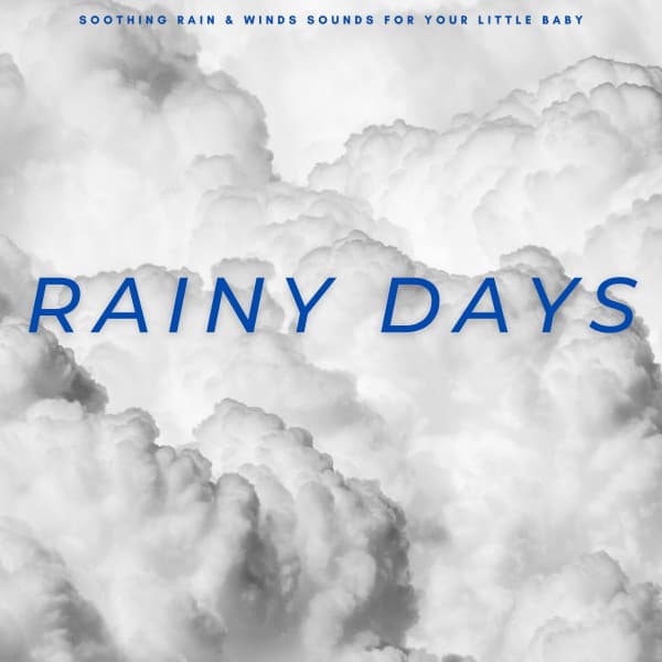 Rainy Days: Soothing Rain & Winds Sounds For Your Little Baby - Sleep Noise for Babies