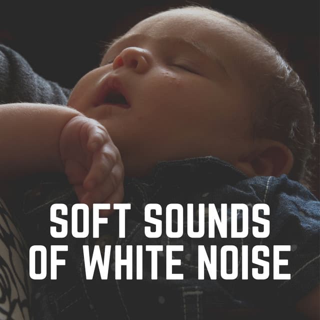 Soft Sounds of White Noise - Soothing White Noise for Sleeping Babies