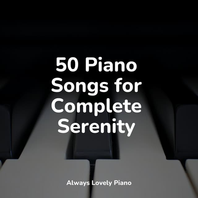 50 Piano Songs for Complete Serenity - Los Pianos Barrocos