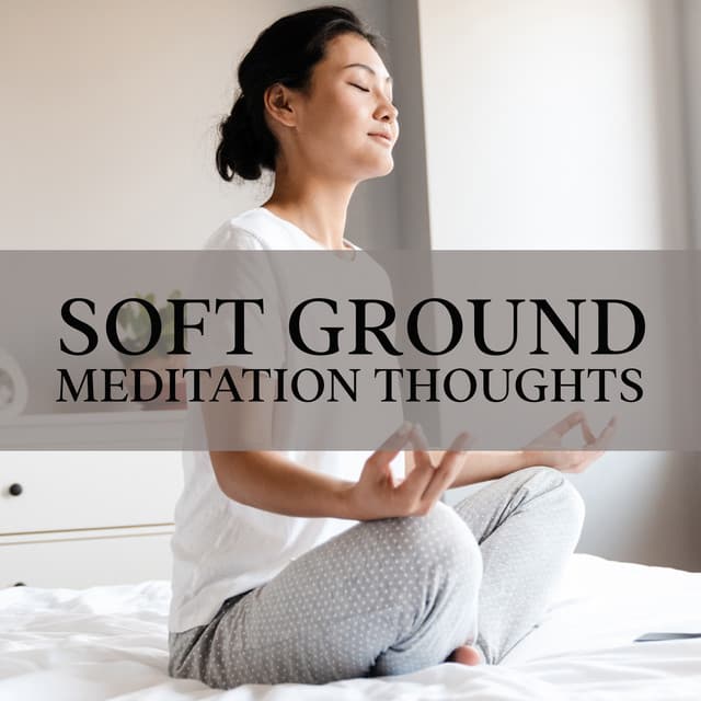 Soft Ground: Meditation Thoughts, Time of Silence, Deprogramming - Serenity Music Relaxation