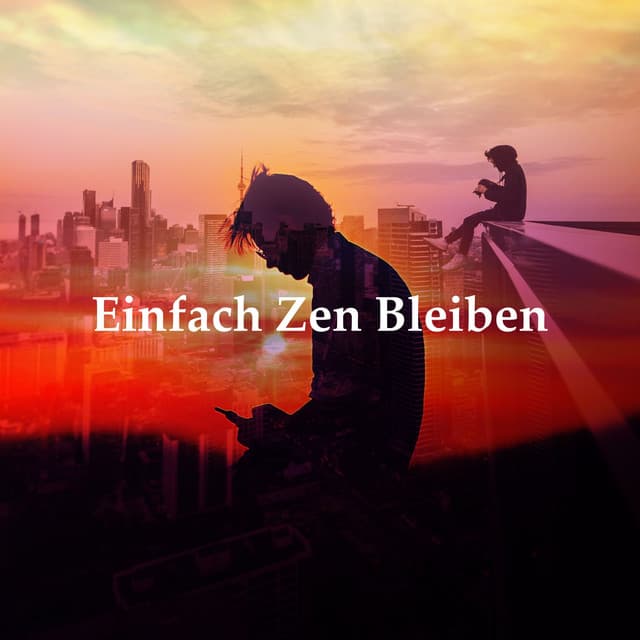 Einfach Zen Bleiben - Entspannende Musik Wellness
