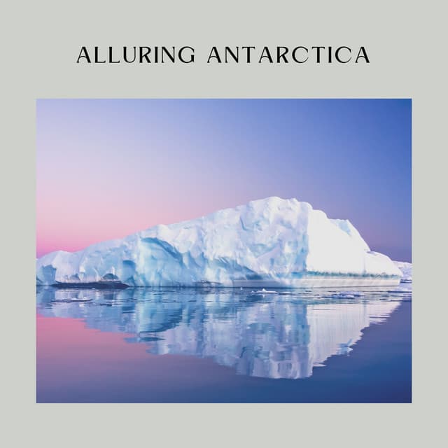 Alluring Antarctica - Seas of Dreams