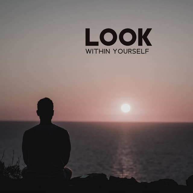 Look Within Yourself: Serene Music to Be Grateful For Who You Are, Go on a Self-Discovery Journey - Spiritual Healing Music Universe