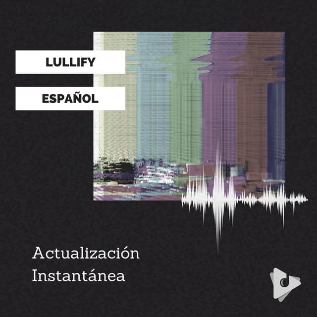 Actualización Instantánea - Lullify Español