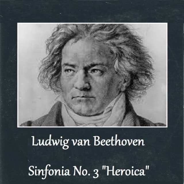 Ludwig van Beethoven - Sinfonia No. 3 "Heroica" - Ludwig van Beethoven