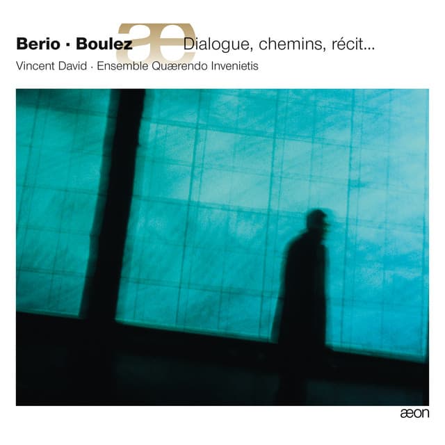 Berio & Boulez : Dialogue, Chemins, Récit... - Luciano Berio