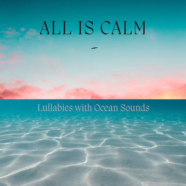 All Is Calm: Lullabies with Ocean Sounds - Baby Satie