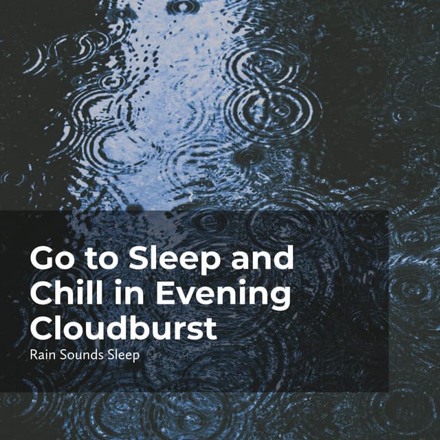 Go to Sleep and Chill in Evening Cloudburst - Rain Sounds Sleep