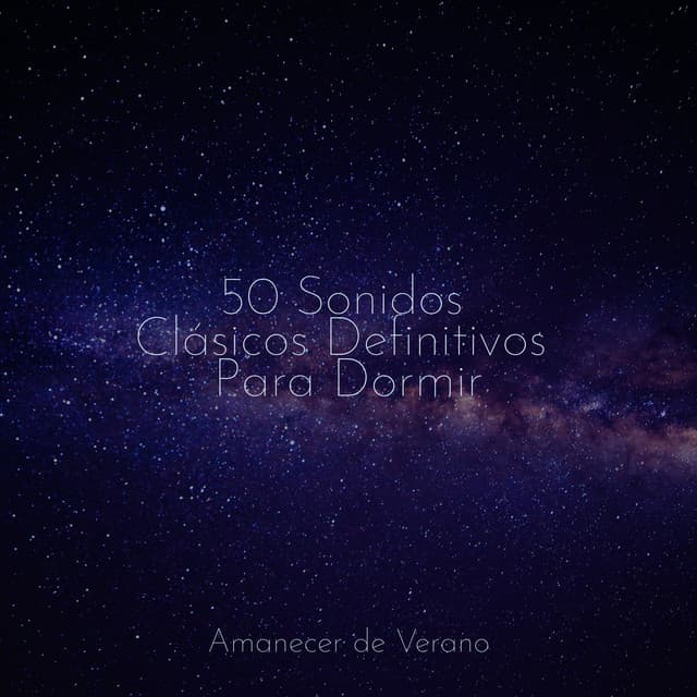50 Sonidos Clásicos Definitivos Para Dormir - Smart Baby Lullaby
