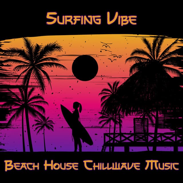 Surfing Vibe: Beach House Chillwave Music - Balearic Beach Music Club
