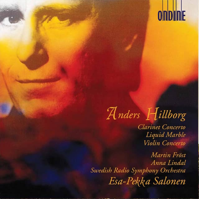 Anders Hillborg: Clarinet Concerto, Liquid Marble & Violin Concerto No. 1 - Anders Hillborg