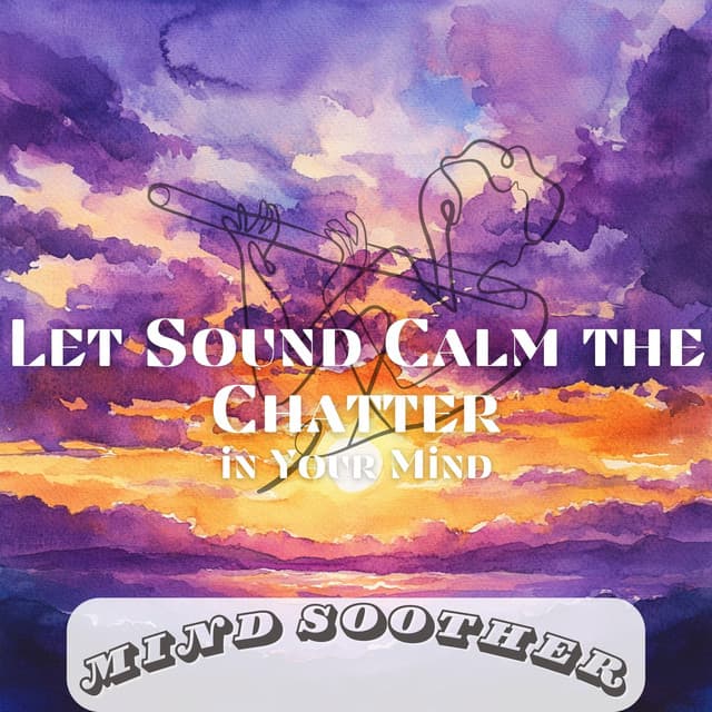 Let Sound Calm the Chatter in Your Mind - Mind Soother