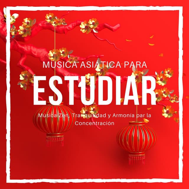 Música Asiática para Estudiar: Música Zen, Tranquilidad y Armonía par la Concentración - Aprender a Estudiar