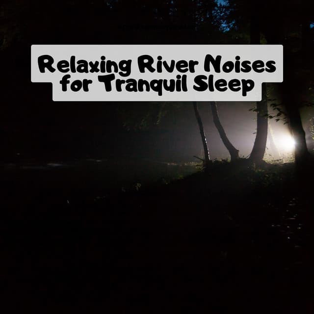 Relaxing River Noises for Tranquil Sleep - River Sound Therapy