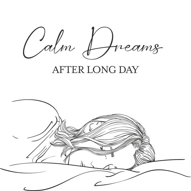 Calm Dreams After Long Day: Relaxing Background for Sleep - Restful Sleep Music Consort